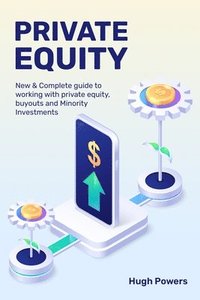 bokomslag Private equity - New & Complete guide to working with private equity, buyouts and Minority Investments