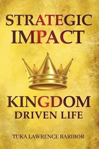 bokomslag Strategic Impact: A Kingdom-Driven Life