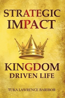 Strategic Impact: A Kingdom-Driven Life 1