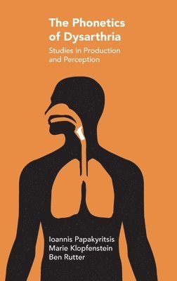Marie Klopfenstein, Ioannis Papakyritsis, Ben Rutter - Phonetics of Dysarthria, Inbunden