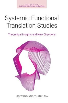 Bo Wang, Yuanyi Ma - Systemic Functional Translation Studies, Inbunden