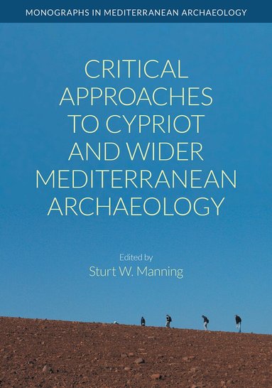 Sturt W. Manning - Critical Approaches to Cypriot and Wider Mediterranean Archaeology, Inbunden
