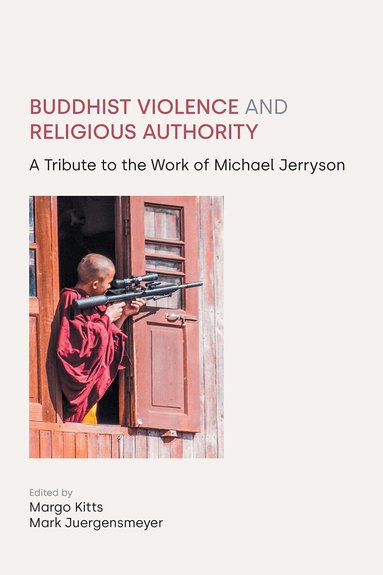 Mark Mark Juergensmeyer, Margo Kitts, Mark Juergensmeyer - Buddhist Violence and Religious Authority, Inbunden