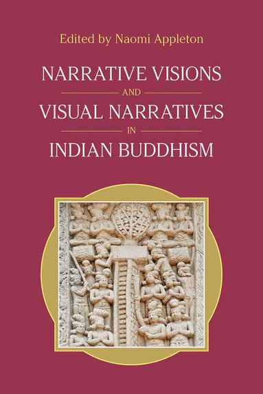 Equinox Publishing, Naomi Appleton - Narrative Visions and Visual Narratives in Indian Buddhism, Inbunden