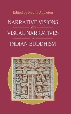 bokomslag Narrative Visions and Visual Narratives in Indian Buddhism