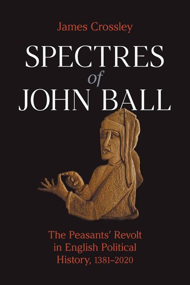 James Crossley - Spectres of John Ball, Inbunden