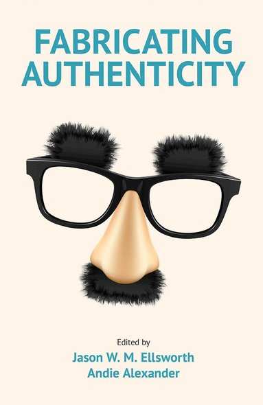 Jason W.M. Ellsworth, Andie Alexander - Fabricating Authenticity, Inbunden