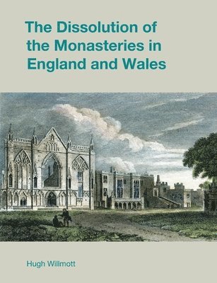 bokomslag The Dissolution of the Monasteries in England and Wales