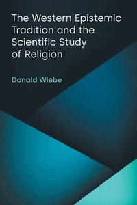 bokomslag The Western Epistemic Tradition and the Scientific Study of Religion