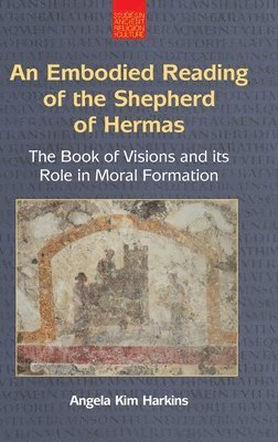 Angela Kim Harkins - Embodied Reading of the Shepherd of Hermas, Inbunden