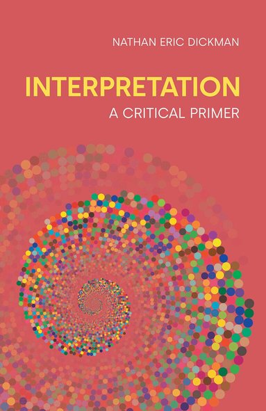 Nathan Eric Dickman - Interpretation: A Critical Primer, Häftad