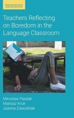 Mirosław Pawlak, Mariusz Kruk, Joanna Zawodniak - Teachers Reflecting on Boredom in the Language Classroom, Inbunden