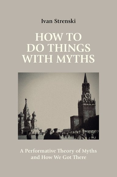 Ivan Strenski - How to Do Things with Myths, Häftad