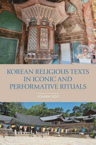 Yohan Yoo, Yoo - Korean Religious Texts in Iconic and Performative Rituals, Inbunden