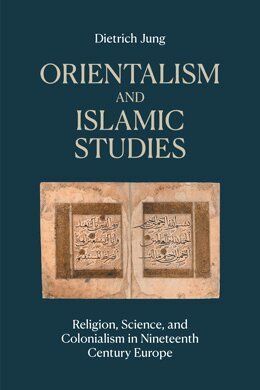 Dietrich Jung - Orientalism and Islamic Studies, Inbunden