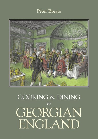 Peter Brears - Cooking and Dining in Georgian England, Inbunden