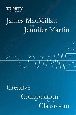 James MacMillan, Jennifer Martin, James Macmillan - Creative Composition for the Classroom, Inbunden