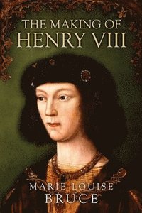 bokomslag The Making of Henry VIII