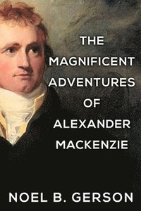 bokomslag Magnificent Adventures of Alexander Mackenzie