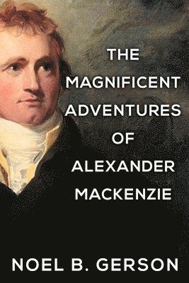 bokomslag Magnificent Adventures of Alexander Mackenzie