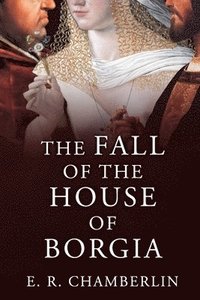 bokomslag The Fall of the House of Borgia