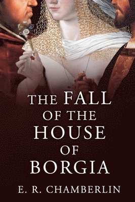 E R Chamberlin - Fall of the House of Borgia, Häftad