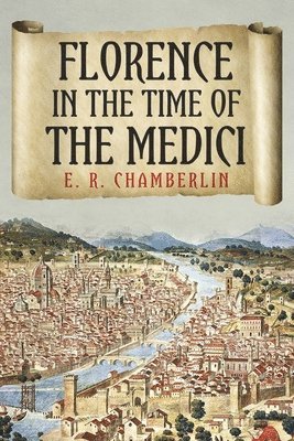 E. R. Chamberlin - Florence in the Time of the Medici, Häftad