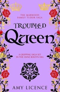 bokomslag Troubled Queen: A gripping saga set in the Anne Boleyn era