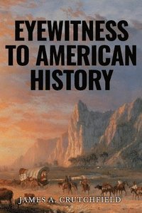 bokomslag Eyewitness to American History