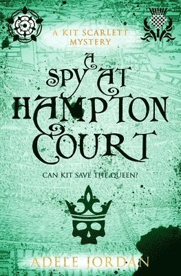 bokomslag A Spy at Hampton Court: Can Kit save the queen?