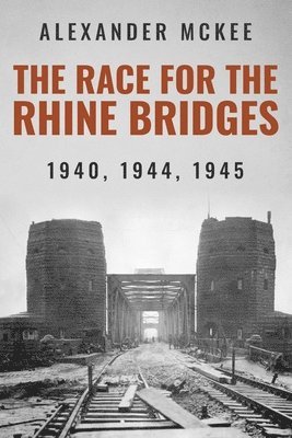 Alexander McKee - Race for the Rhine Bridges, Häftad