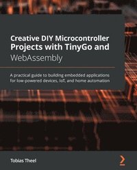 bokomslag Creative DIY Microcontroller Projects with TinyGo and WebAssembly