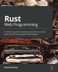 bokomslag Rust Web Programming: A hands-on guide to developing fast and secure web apps with the Rust programming language