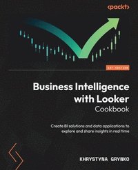 bokomslag Business Intelligence with Looker Cookbook