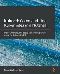 bokomslag kubectl: Command-Line Kubernetes in a Nutshell