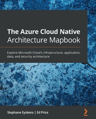 Stephane Eyskens, Ed Price - The Azure Cloud Native Architecture Mapbook, Häftad
