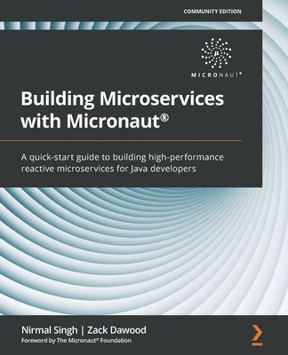 Nirmal Singh, Zack Dawood, The Micronaut® Foundation - Building Microservices with Micronaut®, Häftad