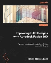 bokomslag Improving CAD Designs with Autodesk Fusion 360