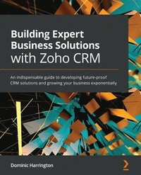 bokomslag Building Expert Business Solutions with Zoho CRM