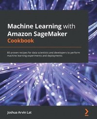 bokomslag Machine Learning with Amazon SageMaker Cookbook