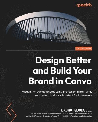 Laura Goodsell - Design Better and Build Your Brand in Canva, Häftad