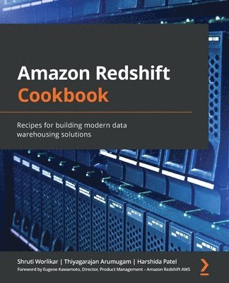 Shruti Worlikar, Thiyagarajan Arumugam, Harshida Patel - Amazon Redshift Cookbook, Häftad