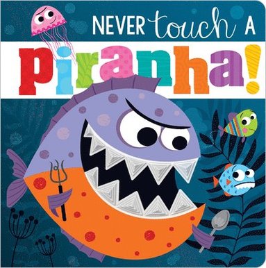 bokomslag Never Touch a Piranha!