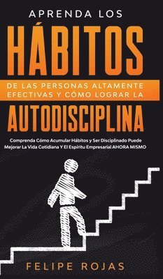 Aprenda los Hbitos de las Personas Altamente Efectivas y Cmo Lograr la Autodisciplina 1