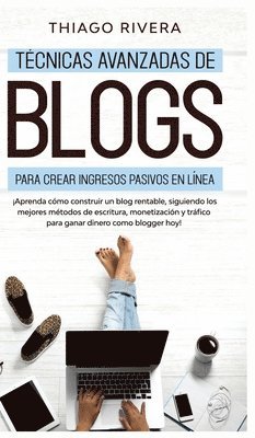 bokomslag Técnicas Avanzadas de Blogs Para Crear Ingresos Pasivos en Línea