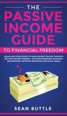 bokomslag The Passive Income Guide to Financial Freedom