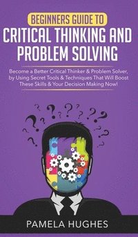 bokomslag Beginners Guide to Critical Thinking and Problem Solving