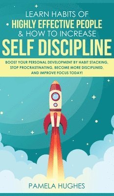 bokomslag Learn Habits of Highly Effective People & How to Increase Self Discipline