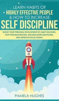 bokomslag Learn Habits of Highly Effective People & How to Increase Self Discipline