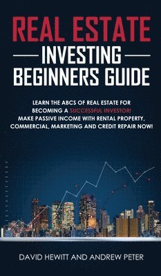 David Hewitt, Andrew Peter - Real Estate Investing Beginners Guide, Inbunden